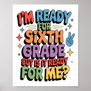 I Am Ready For Sixth Grade But Is It Ready For Me Poster