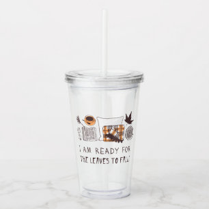 I Am Ready For The Leaves To Fall! Acrylic Tumbler