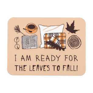 I Am Ready For The Leaves To Fall! Magnet