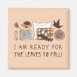 I Am Ready For The Leaves To Fall! Magnet