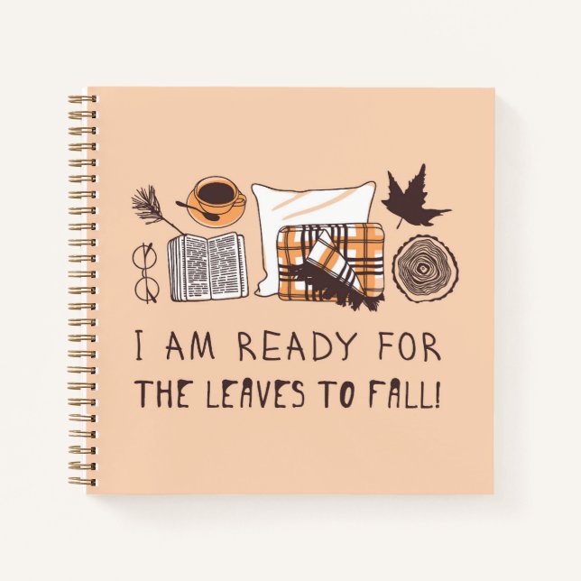 I Am Ready For The Leaves To Fall! Notebook (Front)
