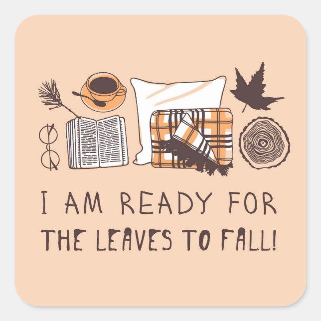 I Am Ready For The Leaves To Fall! Square Sticker (Front)