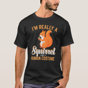 I Am Really A Squirrel Its My Human Costume Novelt T-Shirt