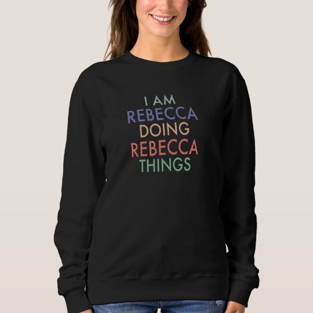 I am Rebecca Doing Rebecca Things Fun Celebration Sweatshirt (Front)