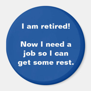I am retired! Fun Refrigerator Magnet