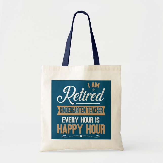 I Am Retired Kindergarten Teacher Every Hour Is Tote Bag (Front)