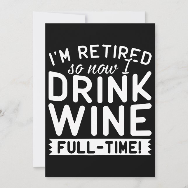 I am retired so now drink wine t-shirts card (Front)