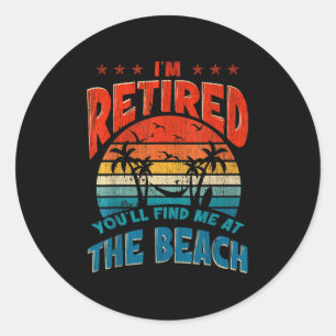 I Am Retired You Can Find Me At The Beach Vintage Classic Round Sticker