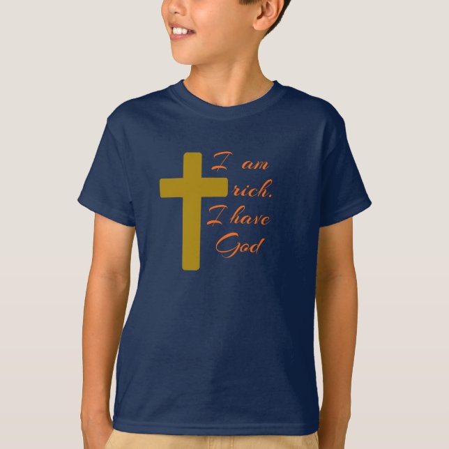 I AM RICH. I HAVE GOD. T-Shirt (Front)