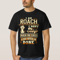 I Am Roach. I Don't Stop When I'm Tired