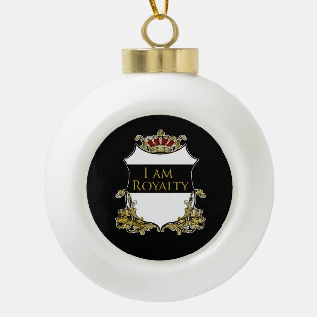 “I Am Royalty” Herald Crest Ceramic Ball Ornament (Front)