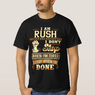 I Am Rush. I Don't Stop When I'm Tired T-Shirt