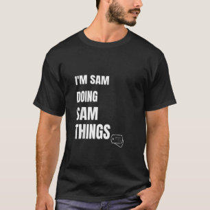 I Am Sam Doing Sam Things Funny Personalised Sam T-Shirt