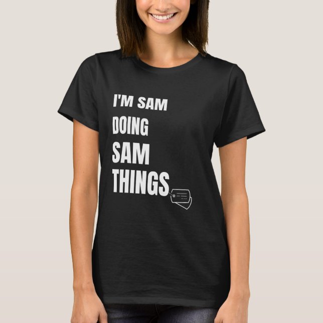 I Am Sam Doing Sam Things   Personalised Sam T-Shirt (Front)