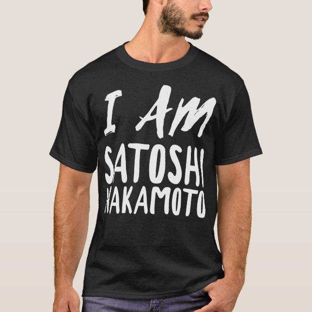 I Am Satoshi Nakamoto T-Shirt (Front)