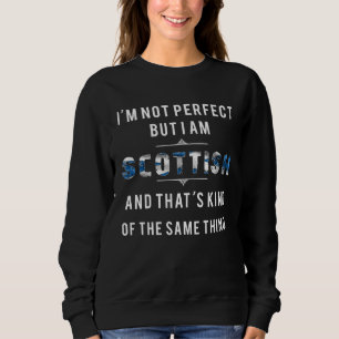 I Am Scottish Not Perfect But The Same Thing Scotl Sweatshirt