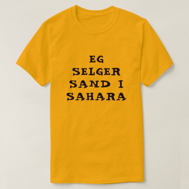 I am selling sand in Sahara in Norwegian orange T-Shirt (Design Front)