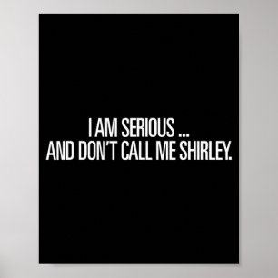 I Am Serious And Don't Call Me Shirley Funny Shirt Poster