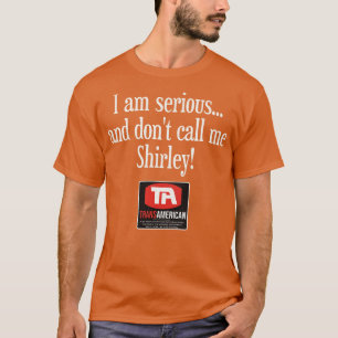 I Am Serious and Dont Call Me Shirley T-Shirt