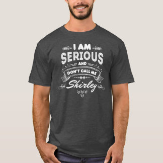I Am Serious and Don't Call Me Shirley T-Shirt