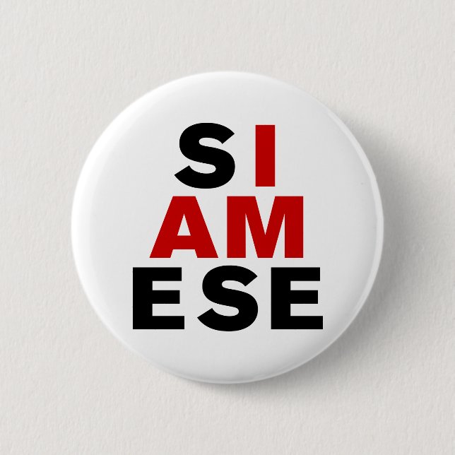 I AM SIAMESE 6 CM ROUND BADGE (Front)