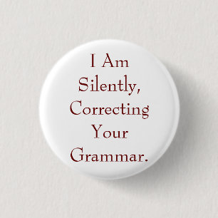 I Am Silently Correcting Your Grammar 3 Cm Round Badge