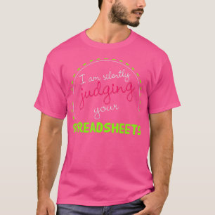 I Am Silently Judging Your Spreadsheets I Funny Ac T-Shirt