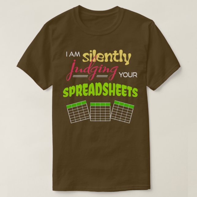 I Am Silently Judging Your Spreadsheets I Funny Ac T-Shirt (Design Front)