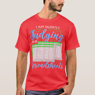 I Am Silently Judging Your Spreadsheets I Funny Ac T-Shirt