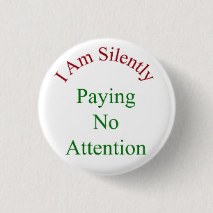 I Am Silently Paying No Attention 3 Cm Round Badge