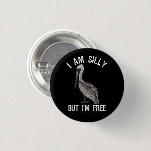 I Am Silly But I'm Free Funny Stupid Pelican Lover 3 Cm Round Badge