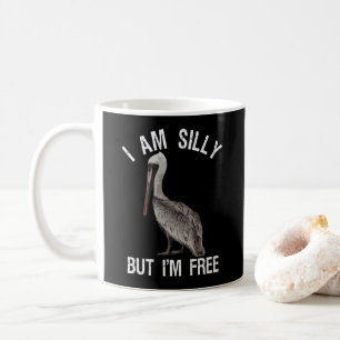I Am Silly But I'm Free Funny Stupid Pelican Lover Coffee Mug