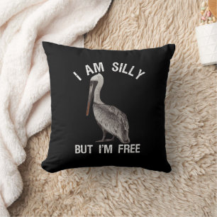 I Am Silly But I'm Free Funny Stupid Pelican Lover Cushion