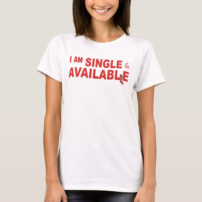 I am Single & Available T-Shirt (Front)