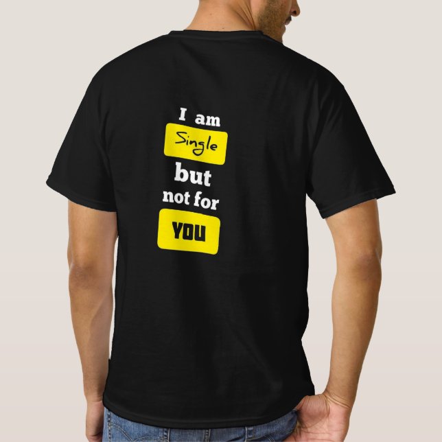 I Am Single But Not For You T-Shirt (Back)