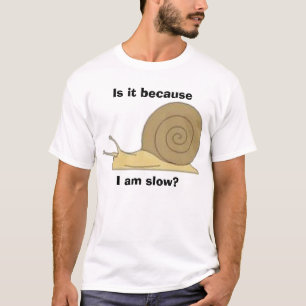 I am slow? T-Shirt