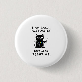 I Am Small And Sensitive But Also Fight Me Cat 3 Cm Round Badge