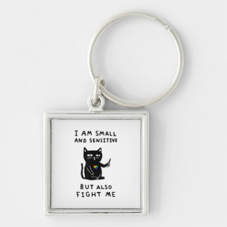 I Am Small And Sensitive But Also Fight Me Cat Key Ring