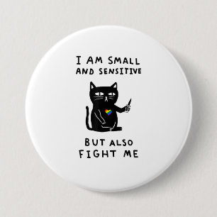 i am small and sensitive but also fight me cat kni 7.5 cm round badge