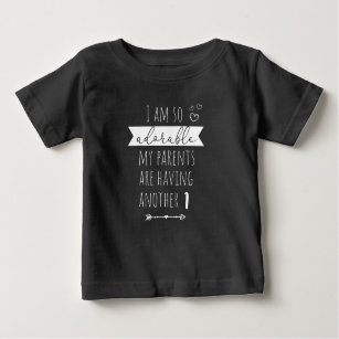 I am so adorable my parents are having another baby T-Shirt