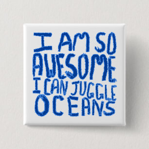 I Am So Awesome I Can Juggle Oceans. Slogan. 15 Cm Square Badge