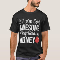 I Am So Awesome, I Only Need One Kidney funny kidn