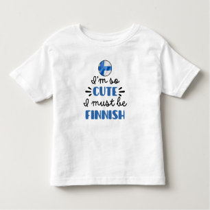 I am so cute I must be Finnish Toddler T-Shirt