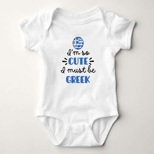 I am so cute I must be Greek Baby Bodysuit (Front)