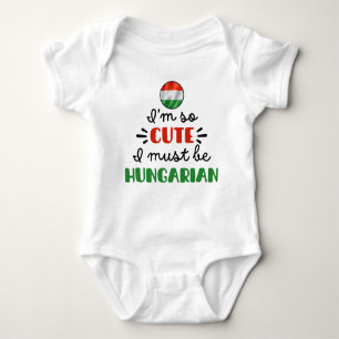 I am so cute I must be Hungarian Baby Bodysuit