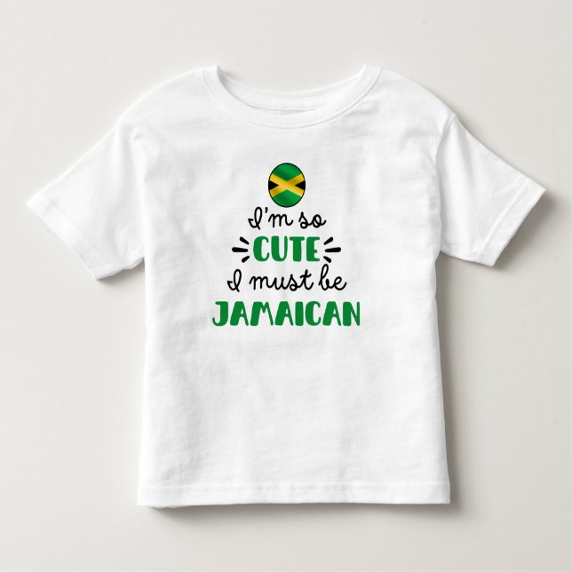 I am so cute I must be Jamaican Toddler T-Shirt (Front)