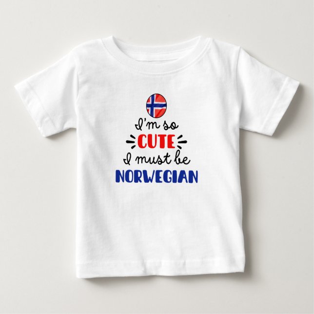 I am so cute I must be Norwegian Baby T-Shirt (Front)