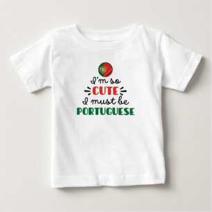 I am so cute I must be Portuguese Baby T-Shirt