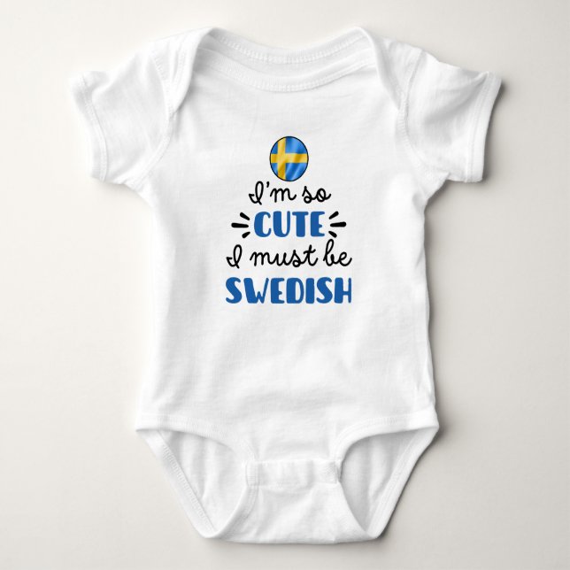I am so cute I must be Swedish Baby Bodysuit (Front)