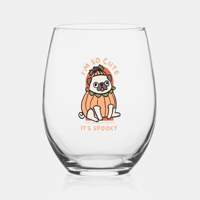 I Am So Cute It Is Spooky Cute Halloween Dog Pug Stemless Wine Glass (Front)